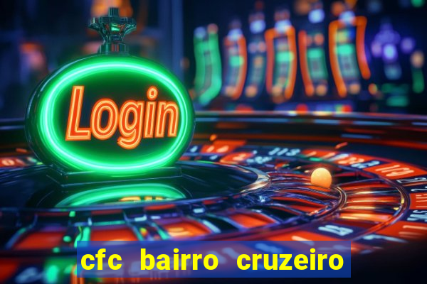 cfc bairro cruzeiro caxias do sul